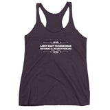 I just want to show Dogs Women's Racerback Tank