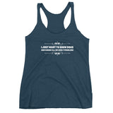 I just want to show Dogs Women's Racerback Tank