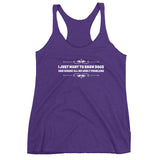I just want to show Dogs Women's Racerback Tank