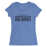 Weekends are for Dog shows Ladies' short sleeve t-shirt