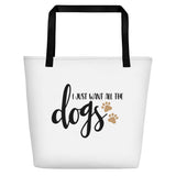 I just want all the dogs Beach Bag