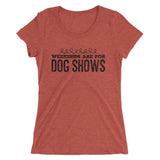 Weekends are for Dog shows Ladies' short sleeve t-shirt