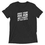 Does your Dog run as fast as your mouth Short sleeve t-shirt
