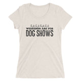 Weekends are for Dog shows Ladies' short sleeve t-shirt