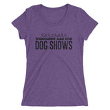 Weekends are for Dog shows Ladies' short sleeve t-shirt