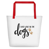 I just want all the dogs Beach Bag