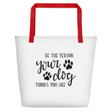 Be the person your dog thinks you are Beach Bag