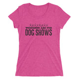 Weekends are for Dog shows Ladies' short sleeve t-shirt