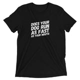 Does your Dog run as fast as your mouth Short sleeve t-shirt
