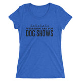 Weekends are for Dog shows Ladies' short sleeve t-shirt