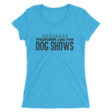 Weekends are for Dog shows Ladies' short sleeve t-shirt
